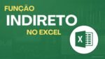 Função INDIRETO no Excel: Como Usar com ÍNDICE e CORRESP